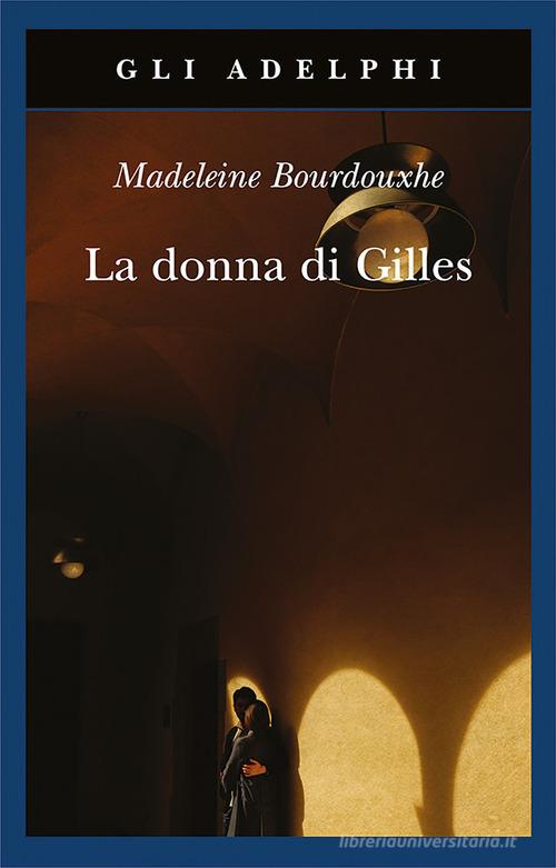 La donna di Gilles di Madeleine Bourdouxhe edito da Adelphi
