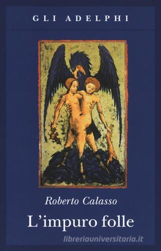 Libro L'impuro folle di Roberto Calasso Gli Adelphi di Adelphi
