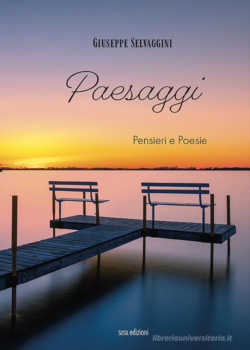 Paesaggi. Pensieri e poesie di Giuseppe Selvaggini edito da Susil Edizioni
