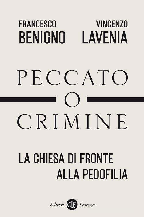 Peccato o crimine. La Chiesa di fronte alla pedofilia di Francesco Benigno, Vincenzo Lavenia edito da Laterza