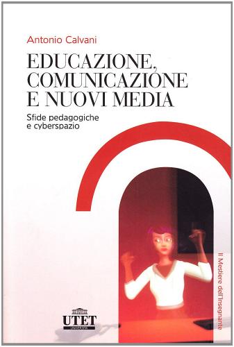 Educazione, comunicazione e nuovi media di Antonio Calvani edito da UTET Università