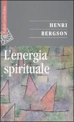 L' energia spirituale di Henri Bergson edito da Raffaello Cortina Editore