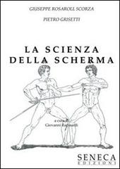 «La scienza della scherma» di Giuseppe Rosaroll Scorza e Pietro Grisetti di Giovanni Rapisardi edito da Seneca Edizioni