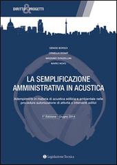 La semplificazione amministrativa in acustica. Adempimenti in materia di acustica edilizia e ambientale nelle procedure autorizzatorie... edito da Legislazione Tecnica