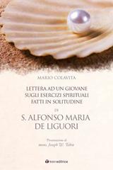 S. Alfonso Maria De Liguori. Lettera ad un giovane sugli esercizi spirituali fatti in solitudine di Mario Colavita edito da Tau