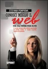 Conosci meglio il web. Guida sulla tortuosa strada del web di Stefania Pompigna edito da BooksprintEdizioni