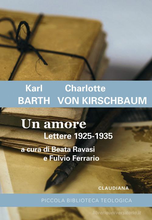 Un amore. Lettere 1925-1935 di Karl Barth, Charlotte von Kirschbaum edito da Claudiana