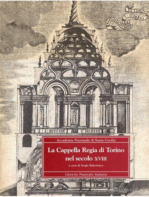 La cappella Regia di Torino nel secolo XVIII edito da LIM