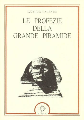 Le profezie della grande piramide di Georges Barbarin edito da Atanòr