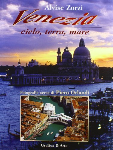 Venezia. Cielo, terra, mare. Ediz. italiana e inglese di Alvise Zorzi, Piero Orlandi edito da Grafica e Arte