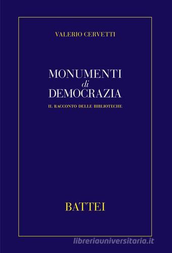 Monumenti di democrazia. Il racconto delle biblioteche di Valerio Cervetti edito da Battei