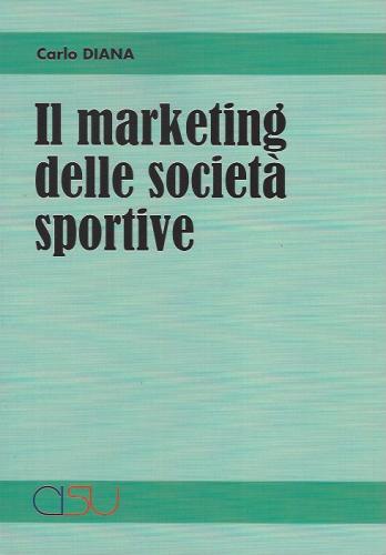 Il marketing delle società sportive di Carlo Diana edito da CISU