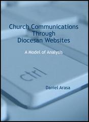 Church communications through diocesan websites. A model of analysis di Daniel Arasa edito da Edusc