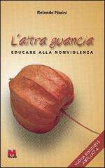 L' altra guancia. Educare alla nonviolenza di Rolando Pizzini edito da Monti