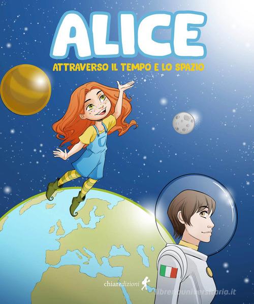 Alice attraverso il tempo e lo spazio di Federica De Salvo, Giorgia De Salvo edito da Chiaredizioni