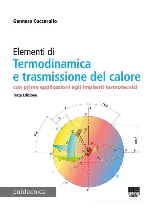 Elementi di termodinamica e trasmissione del calore. Con prime applicazioni agli impianti termotecnici di Gennaro Cuccurullo edito da Maggioli Editore