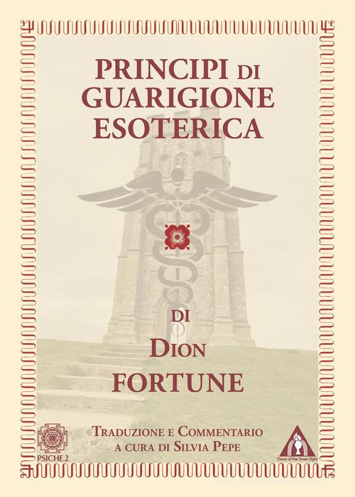 Principi di guarigione esoterica di Dion Fortune edito da Psiche 2