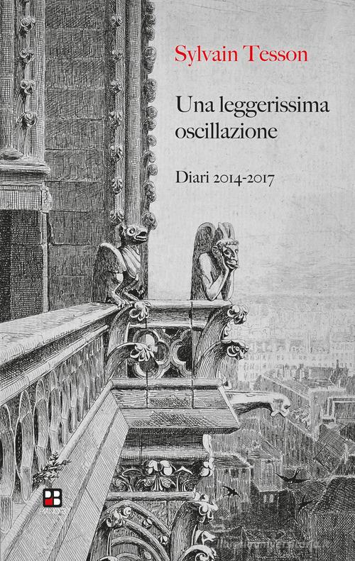 Una leggerissima oscillazione. Diari 2014-2017 di Sylvain Tesson edito da Piano B