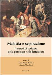 Malattia e separazione. Itinerari di scrittura della patologia nella letteratura edito da Cierre Grafica