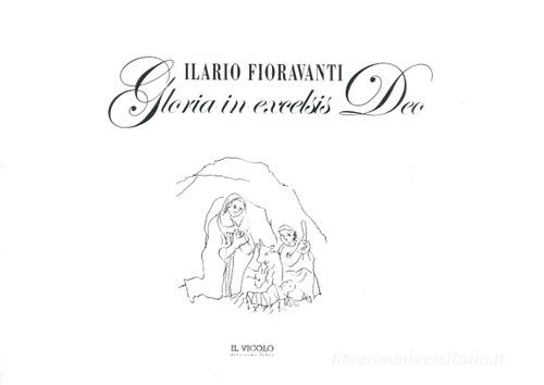 Ilario Fioravanti. Gloria in excelsis Deo. Ediz. illustrata di Marisa Zattini edito da Il Vicolo