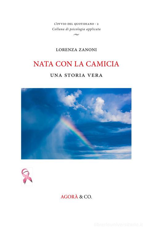 Nata con la camicia. Una storia vera di Lorenza Zanoni edito da Agorà & Co. (Lugano)