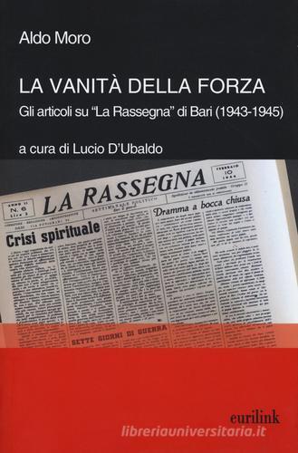 La vanità della forza. Gli articoli su «La Rassegna» di Bari (1943-1945) di Aldo Moro edito da Eurilink