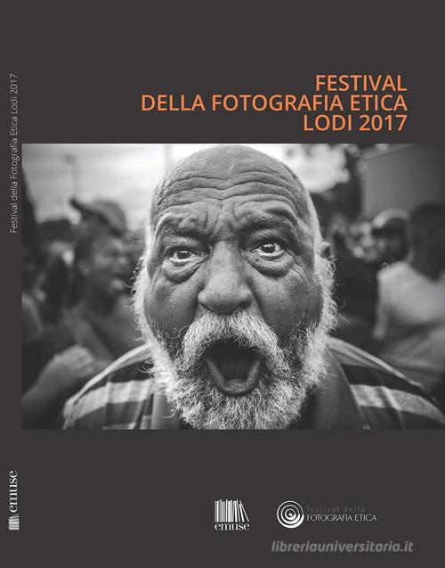 Festival della fotografia etica 2017. Ediz. italiana e inglese edito da emuse