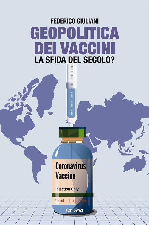 Geopolitica dei vaccini. La sfida del secolo? di Federico Giuliani edito da La Vela (Viareggio)