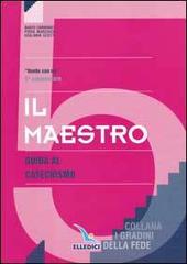 Il maestro. Guida al catechismo «Venite con me». Per la 5ª classe elementare di Mario Carminati, Piera Marchesi, Giuliana Scotti edito da Elledici