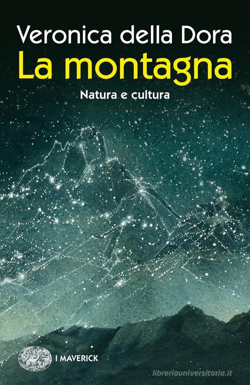 La montagna. Natura e cultura. Ediz. a colori di Veronica Della Dora edito da Einaudi