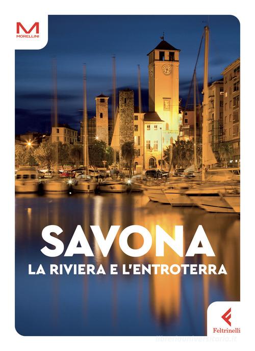 Savona. La riviera e l'entroterra di Doriana Rodino, Ilaria Caprioglio edito da Feltrinelli