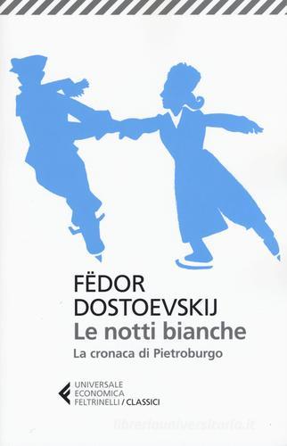 Le notti bianche-La cronaca di Pietroburgo di Fëdor Dostoevskij edito da Feltrinelli