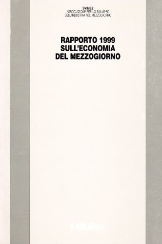 Rapporto 1999 sull'economia del Mezzogiorno edito da Il Mulino