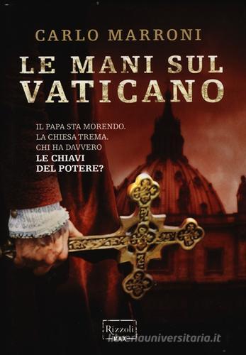 Le mani sul Vaticano di Carlo Marroni edito da Rizzoli