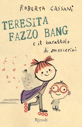 Teresita Fazzo Bang e il barattolo di moscerini di Roberta Cassani edito da Rizzoli