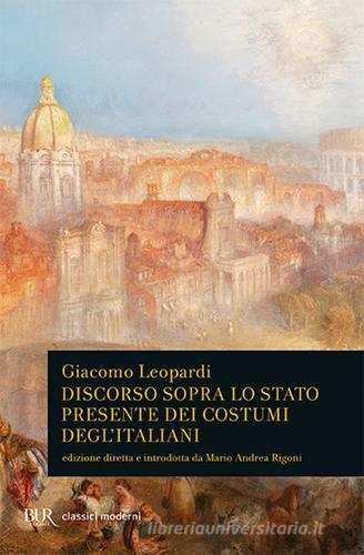 Discorso sopra lo stato presente dei costumi degl'italiani di Giacomo Leopardi edito da BUR Biblioteca Univ. Rizzoli