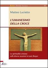 L' umanesimo della croce. La spiritualità cristiana nelle diverse vocazioni in Louis Bouyer di Matteo Lucietto edito da EMP