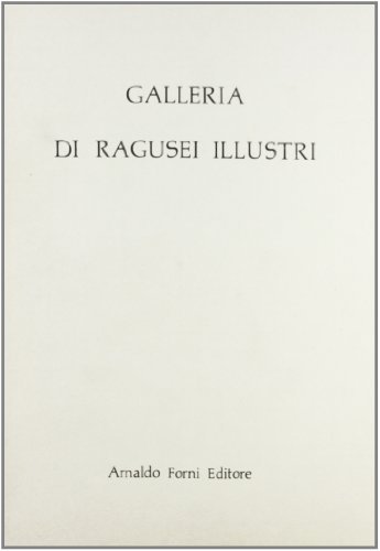 Galleria dei ragusei illustri (rist. anast. Ragusa, 1841) edito da Forni