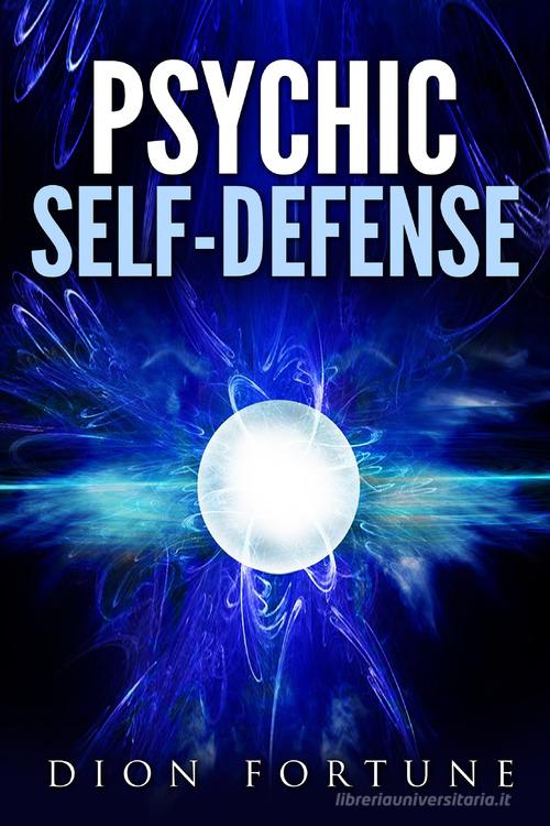 Psychic self-defense di Dion Fortune edito da Youcanprint