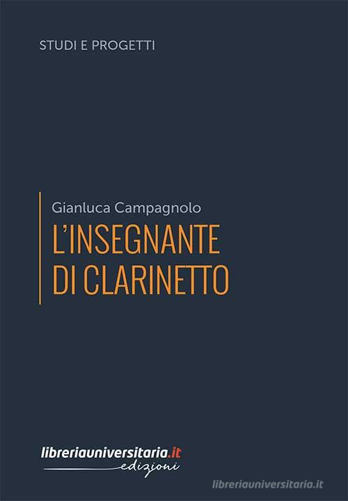 L' insegnante di clarinetto di Gianluca Campagnolo edito da libreriauniversitaria.it