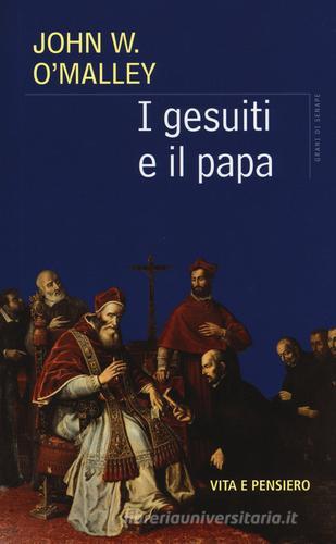 I gesuiti e il Papa di John W. O'Malley edito da Vita e Pensiero