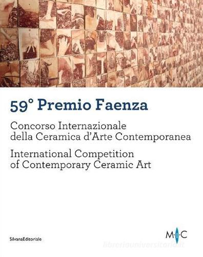 59° Premio Faenza. Concorso internazionale della ceramica d'arte contemporanea. Ediz. italiana e inglese edito da Silvana
