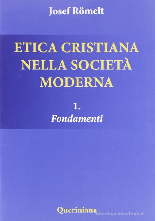 Etica cristiana nella società moderna vol.1 di Joseph Römelt edito da Queriniana