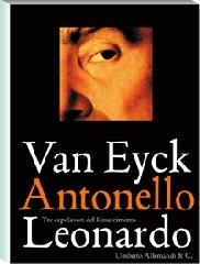 Van Eyck Antonello Leonardo. Tre capolavori del Rinascimento di Enrica Pagella edito da Allemandi