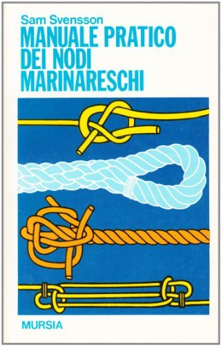 Manuale pratico dei nodi marinareschi di Sam Svensson edito da Ugo Mursia Editore