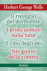 Libro Il risveglio del dormiente-I primi uomini sulla luna-Il cibo degli Dèi-Nei giorni della cometa di Herbert George Wells I grandi scrittori di ogni paese di Mursia