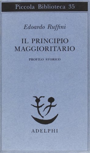 Il principio maggioritario. Profilo storico di Edoardo Ruffini edito da Adelphi