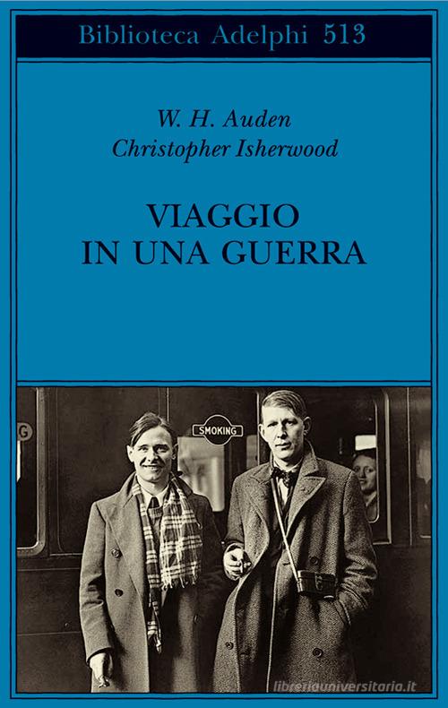 Viaggio in una guerra di Wystan Hugh Auden, Christopher Isherwood edito da Adelphi
