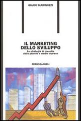 Il marketing dello sviluppo. Le strategie di crescita delle piccole e medie imprese di Gianni Marinozzi edito da Franco Angeli