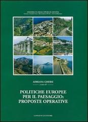 Politiche europee per il paesaggio: proposte operative. Sintesi della ricerca Miur-Prin 2002-2005. Ediz. illustrata edito da Gangemi Editore
